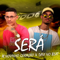Será - MC Novinho Geração & Davi No Beat