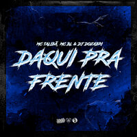 Daqui pra Frente - DJ Dozabri & MC Talibã & Mc BL
