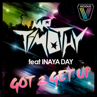 Got 2 Get Up - mrTimothy & Inaya Day & Jackhammer