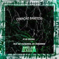 Coração Bandido - Dj NG Original & MC Maiquinho & Mc Duduzinho