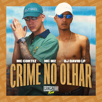 Crime no Olhar - MC Cortez & MC Ike & DJ David LP