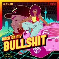 Back On My Bullshit - Rain Akaï & Ti Gonzi