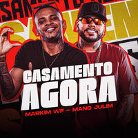 Casamento Agora - MANO JULIN & Markim WF & A2M PRODUTORA