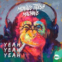Yeah Yeah Yeah - Monaco Trash Machine