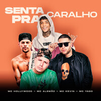 Senta Pra Caralho - Mc Kevin & Mc Yago & Mc Alemão & MC Hollywood & Dj R7 & Mc Kevin, Mc Yago, Mc Alemão, Mc Hollywood