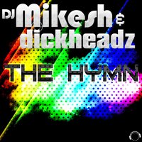 The Hymn - DJ Mikesh & Dickheadz