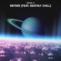 Before - Aron H & Deathly Chill