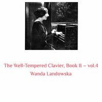 The Well-Tempered Clavier, Book II, Fugue No. 23 in B Major, BWV 892 - Wanda Landowska & Johann Sebastian Bach