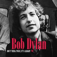 Don't Think Twice, It's Alright - Bob Dylan