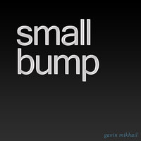 Small Bump (Piano) - Gavin Mikhail