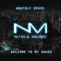 Welcome to my House - Anatoly Space
