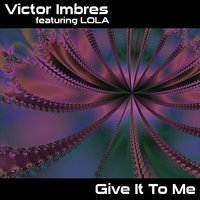 Give It To Me - Victor Imbres