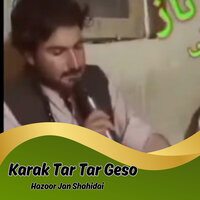 Karak Tar Tar Geso - Hazoor Jan Shahidai