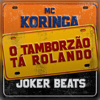 O Tamborzão Tá Rolando - MC Koringa & Joker Beats
