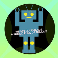 A World Full Of Groove - We Need a change & Jason Rivas