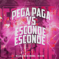 Pega Paga Vs Esconde Esconde - MC Eloi  JS & Mc Wc Original & WC DJ MC