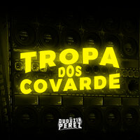 Tropa dos Covarde - DJ Duduzin Perez & MC Gw