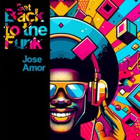 Get Back to the Funk - JOSE AMOR