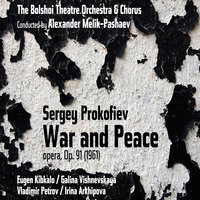 War and Peace, Op. 91, Scene 6: II. "A Fine Young Lady you are!" - Сергей Сергеевич Прокофьев & Eugen Kibkalo & Галина Вишневская & Vladimir Petrov & Irina Arkhipova & Alexai Maslennikov