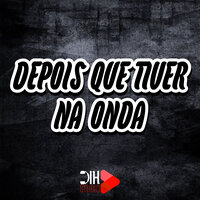Depois Que Tiver na Onda - DN 22 & DJ W5