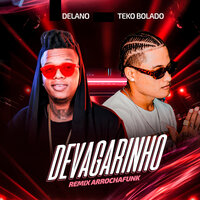 Devagarinho (Arrochadeira) - Teko Bolado & Delano