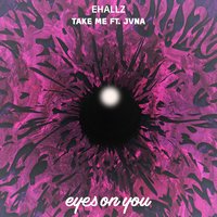 Take Me - Ehallz & JVNA