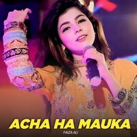 Acha Ha Mauka - Faiza Ali