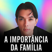 A Importância da família - Leonilson Santos