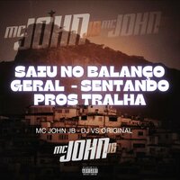 Saiu no Balanço Geral - Sentando pros Tralha - MC JOHN JB & DJ VS ORIGINAL