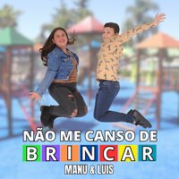Não Me Canso de Brincar - Manu