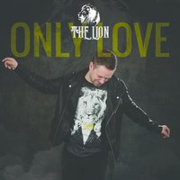 Only Love - The Lion