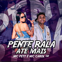 Pente Rala Até Mais - MC Pett & MC CAROL 011