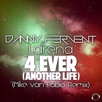 4 Ever (Another Life) - Danny Fervent & Larena & Mike Van Fabio
