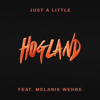Just a Little - Melanie Wehbe & Hogland