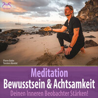 Meditation Bewusstsein & Achtsamkeit: Deinen Inneren Beobachter Stärken, Teil 3 - Pierre bohn & Torsten Abrolat & SyncSouls