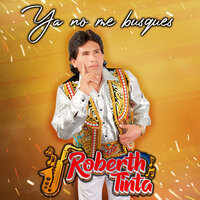 Ya No Me Busques - Roberth Tinta