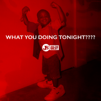 What You Doing Tonight???? - Js Aka the Best