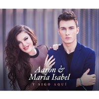 Y Sigo Aquí - Aaron & Maria Isabel