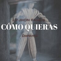 Como Quieras - LYJHON FAMUS & DONKMC