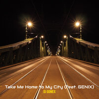 Take Me Home to My City - Dj Gomex & Genix