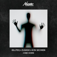 Come Down - KILLTEQ & D.Hash & ILYA SECHKIN