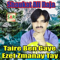 Taire Ben Gaye Ezet Zmanay Tay - Shaukat Ali Raja