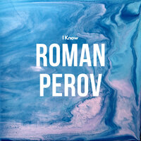 I Know - Roman Perov