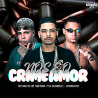 Nós Éo Crime Amor - Mc Tony Bruxo & Mc Xande Rd & Pz De Maranguape