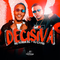 Decisiva - mc pedrin rc & DJ CAYOO