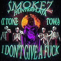 I Don't Give A Fuck - $mokez & II Tone & HunterPLAYA & Towa