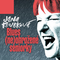 Blues (ne)ohrožené seniorky - Jana Koubková