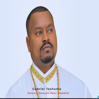 Gebriel Teshome - Zemari Deacon Abel Mekbibi