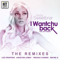 I Wantchu Back Ft. Leo Frappier - Leo Frappier & Tweaka Turner & BeBe Sweetbriar