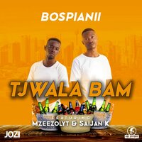 Tjwala Bam - BosPianii & Mzeezolyt & Saijan K & BosPianii feat. Mzeezolyt, SaiJan K